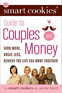 The Smart Cookies' Guide to Couples and Money: Earn More, Argue Less, Achieve the Life You Want Together