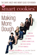 The Smart Cookies' Guide to Making More Dough: How Five Young Women Got Smart, Formed a Money Group, and Took Control of Their Finances - Barrett, Jennifer, and Smart Cookies