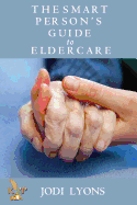 The Smart Person's Guide to Eldercare