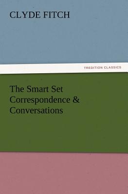 The Smart Set Correspondence & Conversations - Fitch, Clyde