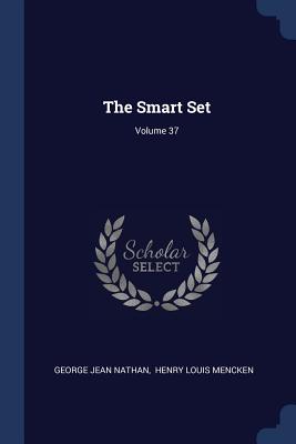 The Smart Set; Volume 37 - Nathan, George Jean, and Henry Louis Mencken (Creator)