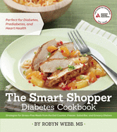 The Smart Shopper Diabetes Cookbook: Strategies for Stress-Free Meals from the Deli Counter, Freezer, Salad Bar, and Grocery Shelves