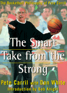 The Smart Take from the Strong - Carril, Pete, and White, Dan, and Knight, Bobby (Introduction by)
