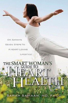 The Smart Woman's Guide to Heart Health: Seven Steps to a Heart-Loving Lifestyle - Samaan, Sarah, M.D.