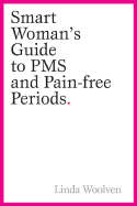 The Smart Woman's Guide to PMS and Pain-Free Periods - Woolven, Linda