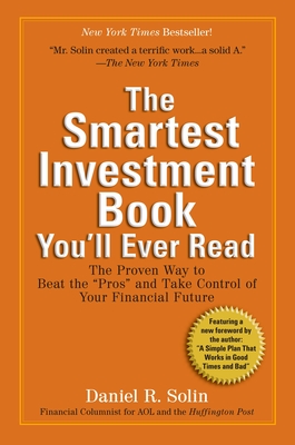 The Smartest Investment Book You'll Ever Read: The Proven Way to Beat the Pros and Take Control of Your Financial Future - Solin, Daniel R