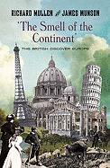 The Smell of the Continent: The British Discover Europe 1814-1914