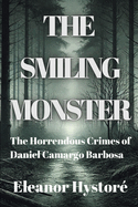 The Smiling Monster: The Horrendous Crimes of Daniel Camargo Barbosa