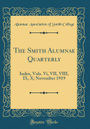 The Smith Alumnae Quarterly: Index, Vols. VI, VII, VIII, IX, X; November 1919 (Classic Reprint)