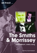 The Smiths & Morrissey On Track: Every Album, Every Song