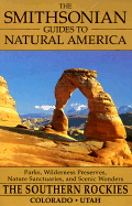 The Smithsonian Guides to Natural America: The Southern Rockies: Colorado and Utah