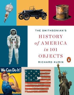 The Smithsonian's History of America in 101 Objects - Kurin, Richard