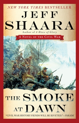 The Smoke at Dawn: A Novel of the Civil War - Shaara, Jeff