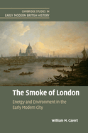 The Smoke of London: Energy and Environment in the Early Modern City