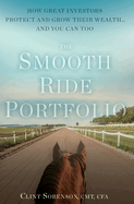The Smooth Ride Portfolio: How Great Investors Protect and Grow Their Wealth...and You Can Too