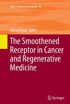 The Smoothened Receptor in Cancer and Regenerative Medicine - Ruat, Martial (Editor)