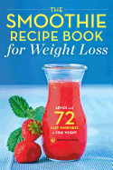 The Smoothie Recipe Book for Weight Loss: Advice and 72 Easy Smoothies to Lose Weight