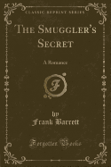 The Smuggler's Secret: A Romance (Classic Reprint)