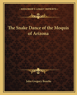 The Snake Dance of the Moquis of Arizona