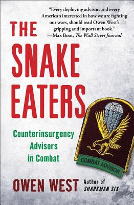 The Snake Eaters: Counterinsurgency Advisors in Combat - West, Owen