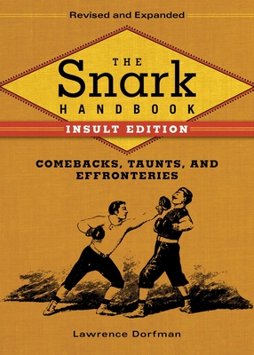 The Snark Handbook: Comebacks, Taunts, and Effronteries - Dorfman, Lawrence