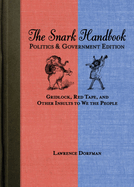 The Snark Handbook: Politics & Government Edition: Gridlock, Red Tape, and Other Insults to We the People