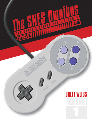 The Snes Omnibus: The Super Nintendo and Its Games, Vol. 1 (A-M) - Weiss, Brett