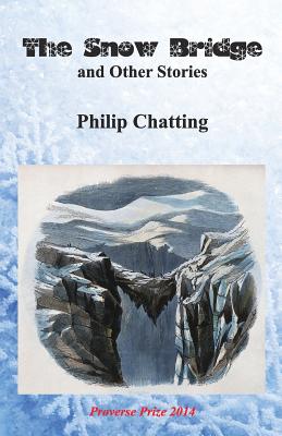 The Snow Bridge and Other Stories - Chatting, Philip, and Rowse, Mike (Introduction by), and Polley, Jason S