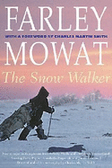 The Snow Walker - Mowat, Farley, and Smith, Charles Martin (Foreword by)
