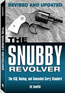 The Snubby Revolver: The Ecq, Backup, and Concealed Carry Standard, Revised and Updated Edition