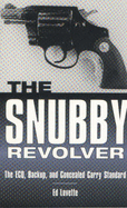 The Snubby Revolver: The ECQ, Backup, and Concealed Carry Standard - Lovette, Ed, and Du Vernay, Bert (Foreword by)