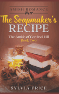 The Soapmaker's Recipe (An Amish Romance): The Amish of Cardinal Hill Book Two