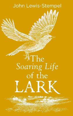 The Soaring Life of the Lark - Lewis-Stempel, John