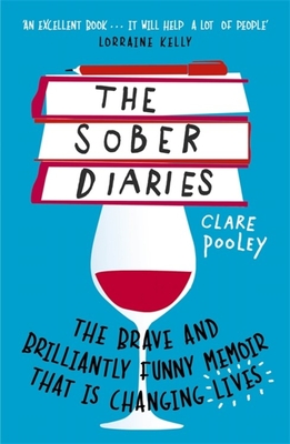 The Sober Diaries: How one woman stopped drinking and started living. - Pooley, Clare