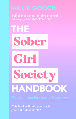 The Sober Girl Society Handbook: Why drinking less means living more - Gooch, Millie