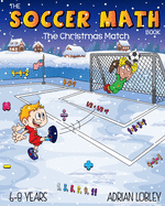 The Soccer Math Book - The Christmas Match: A math teaching aid for children aged 6-8 years who love soccer