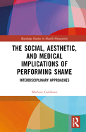 The Social, Aesthetic, and Medical Implications of Performing Shame: Interdisciplinary Approaches