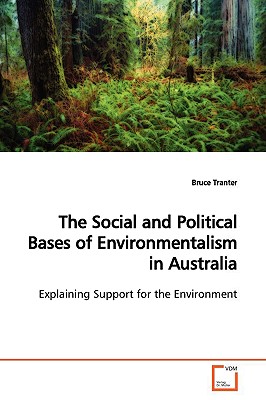 The Social and Political Bases of Environmentalism in Australia - Tranter, Bruce