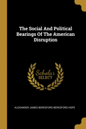 The Social And Political Bearings Of The American Disruption