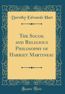 The Social and Religious Philosophy of Harriet Martineau (Classic Reprint)