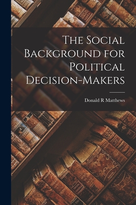 The Social Background for Political Decision-makers - Matthews, Donald R