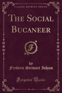 The Social Bucaneer (Classic Reprint)