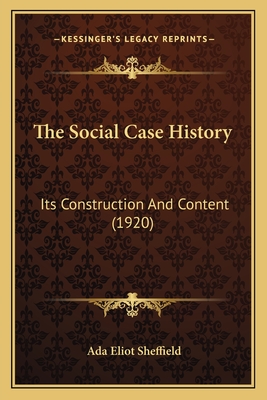 The Social Case History: Its Construction and Content (1920) - Sheffield, Ada Eliot