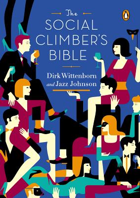 The Social Climber's Bible: A Book of Manners, Practical Tips, and Spiritual Advice for the Upwardly Mobile - Wittenborn, Dirk, and Johnson, Jazz