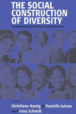 The Social Construction of Diversity: Recasting the Master Narrative of Industrial Nations - Harzig, Christiane (Editor), and Juteau, Danielle (Editor)