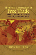 The Social Construction of Free Trade: The European Union, Nafta, and Mercosur