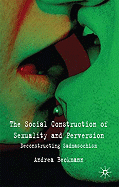 The Social Construction of Sexuality and Perversion: Deconstructing Sadomasochism