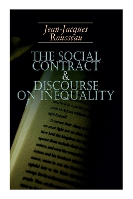 The Social Contract & Discourse on Inequality: Including Discourse on the Arts and Sciences & a Discourse on Political Economy - Rousseau, Jean-Jacques, and Cole, G D H (Translated by)