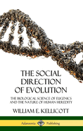 The Social Direction of Evolution: The Biological Science of Eugenics and the Nature of Human Heredity