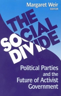 The Social Divide: Political Parties and the Future of Activist Government - Weir, Margaret, Professor (Editor)